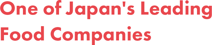 One of Japan’s Leading Food Companies